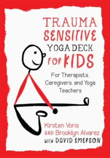 Trauma-Sensitive Yoga Deck for Kids : For Therapists, Caregivers, and Yoga Teachers