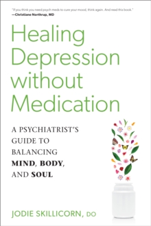Healing Depression without Medication : A Psychiatrist's Guide to Balancing Mind, Body, and Soul, Paperback / softback Book Healing Depression without Medication : A Psychiatrist's Guide to Balancing Mind, Body, and Soul, Paperback / softback Book