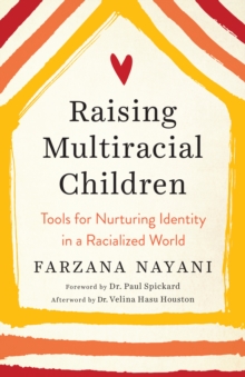 Raising Multiracial Children : Tools for Nurturing Identity in a Racialized World