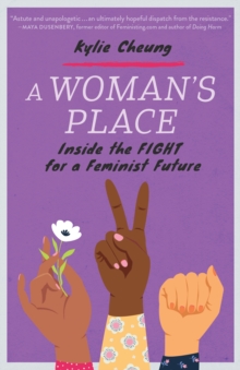 A Woman's Place : Inside the Fight for a Feminist Future