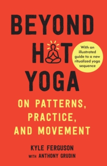 Beyond Hot Yoga : On Patterns, Practice, and Movement