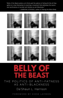 Belly of the Beast : The Politics of Anti-Fatness as Anti-Blackness