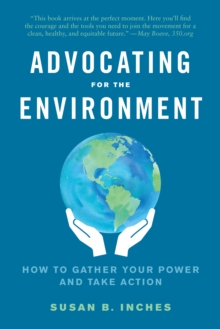 Advocating for the Environment : How to Gather Your Power and Take Action