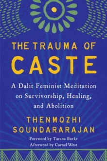 The Trauma of Caste : A Dalit Feminist Meditation on Survivorship, Healing, and Abolition