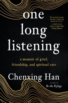 one long listening : a memoir of grief, friendship, and spiritual care