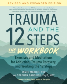 Trauma and the 12 Steps--The Workbook : Exercises and Meditations for Addiction, Trauma Recovery, and Working the 12 Ste ps--Revised and expanded edition