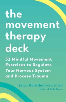 The Movement Therapy Deck : 52 Mindful Movement Exercises to Regulate Your Nervous System and Process Trauma