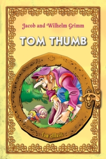 Tom Thumb. An Illustrated Classic Tale for Kids by brothers Grimm