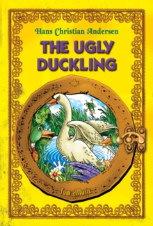 The  Ugly Duckling. An Illustrated Fairy Tale by Hans Christian Andersen