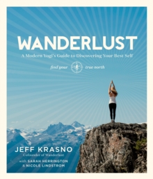 Wanderlust : A Modern Yogi's Guide to Discovering Your Best Self, Paperback Book Wanderlust : A Modern Yogi's Guide to Discovering Your Best Self, Paperback Book