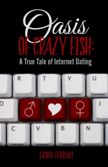 Oasis of Crazy Fish: : A True Tale of Internet Dating