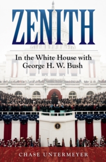 Zenith : In the White House with George H.W. Bush, Hardback Book Zenith : In the White House with George H.W. Bush, Hardback Book