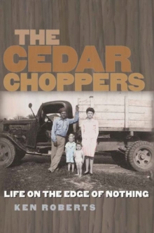 The Cedar Choppers : Life on the Edge of Nothing, Hardback Book The Cedar Choppers : Life on the Edge of Nothing, Hardback Book