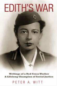 Edith's War : Writings of a Red Cross Worker and Lifelong Champion of Social Justice, Hardback Book Edith's War : Writings of a Red Cross Worker and Lifelong Champion of Social Justice, Hardback Book