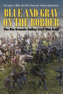 Blue and Gray on the Border : The Rio Grande Valley Civil War Trail