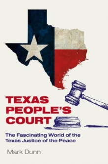 Texas People's Court : The Fascinating World of the Justice of the Peace