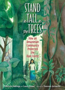 Stand as Tall as the Trees : How an Amazonian Community Protected the Rain Forest