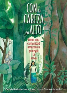 Con la cabeza en alto : Como una comunidad amazonica protegio la selva