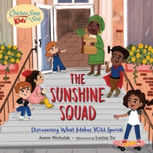 Chicken Soup for the Soul KIDS: The Sunshine Squad : Discovering What Makes You Special