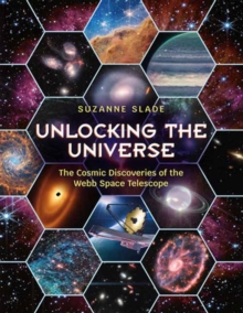 Unlocking the Universe : The Cosmic Discoveries of the Webb Space Telescope