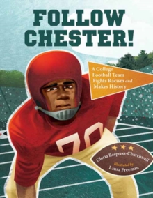 Follow Chester! : A College Football Team Fights Racism and Makes History