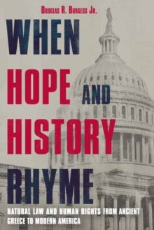 When Hope and History Rhyme : Natural Law and Human Rights from Ancient Greece to Post-Trump America