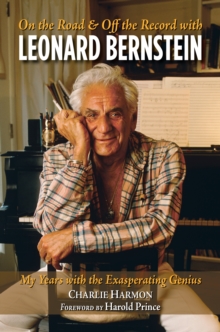 On The Road And Off The Record With Leonard Bernstein : My Years with the Exasperating Genius, Hardback Book On The Road And Off The Record With Leonard Bernstein : My Years with the Exasperating Genius, Hardback Book
