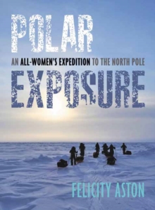 Polar Exposure : 10 Women's Journey to the North Pole