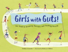 Girls with Guts! : The Road to Breaking Barriers and Bashing Records