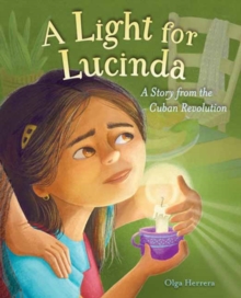 A Light for Lucinda : A Story from the Cuban Revolution