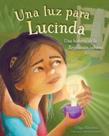 Una luz para Lucinda : Una historia de la Revolucion cubana