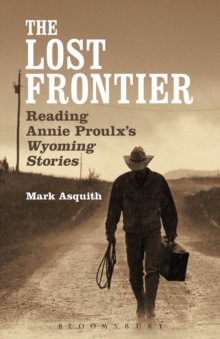 The Lost Frontier : Reading Annie Proulx's Wyoming Stories