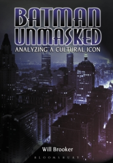 Batman Unmasked : Analyzing a Cultural Icon