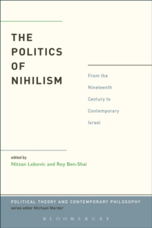 The Politics of Nihilism : From the Nineteenth Century to Contemporary Israel, Paperback / softback Book The Politics of Nihilism : From the Nineteenth Century to Contemporary Israel, Paperback / softback Book