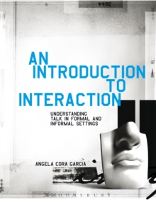 An Introduction to Interaction : Understanding Talk in Formal and Informal Settings