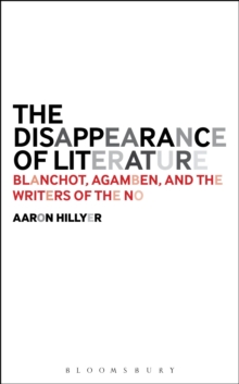 The Disappearance of Literature : Blanchot, Agamben, and the Writers of the No