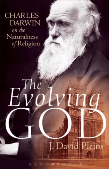 The Evolving God : Charles Darwin on the Naturalness of Religion, Paperback / softback Book The Evolving God : Charles Darwin on the Naturalness of Religion, Paperback / softback Book