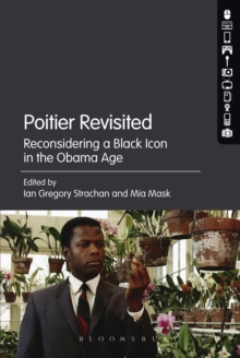 Poitier Revisited : Reconsidering a Black Icon in the Obama Age