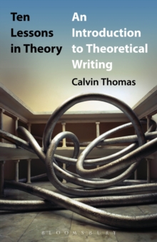 Ten Lessons in Theory : An Introduction to Theoretical Writing