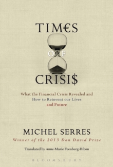 Times of Crisis : What the Financial Crisis Revealed and How to Reinvent our Lives and Future