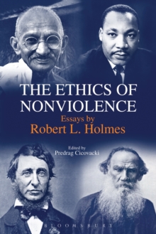 The Ethics of Nonviolence : Essays by Robert L. Holmes