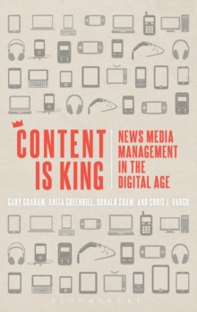 Content is King : News Media Management in the Digital Age, Hardback Book Content is King : News Media Management in the Digital Age, Hardback Book