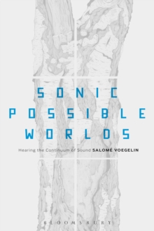 Sonic Possible Worlds : Hearing the Continuum of Sound