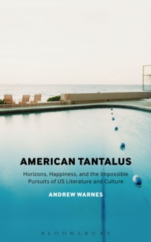 American Tantalus : Horizons, Happiness, and the Impossible Pursuits of US Literature and Culture