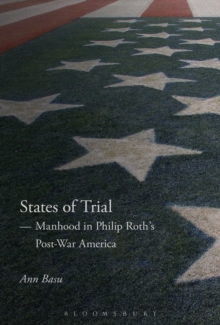 States of Trial : Manhood in Philip Roth's Post-War America