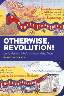Otherwise, Revolution! : Leslie Marmon Silko's Almanac of the Dead, Hardback Book Otherwise, Revolution! : Leslie Marmon Silko's Almanac of the Dead, Hardback Book