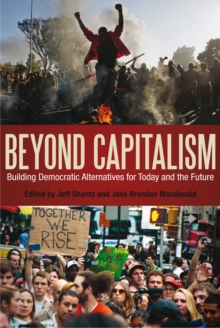 Beyond Capitalism : Building Democratic Alternatives for Today and the Future