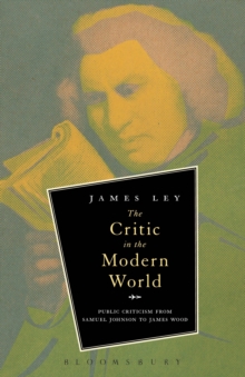 The Critic in the Modern World : Public Criticism from Samuel Johnson to James Wood, Paperback / softback Book The Critic in the Modern World : Public Criticism from Samuel Johnson to James Wood, Paperback / softback Book