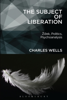 The Subject of Liberation : Zizek, Politics, Psychoanalysis