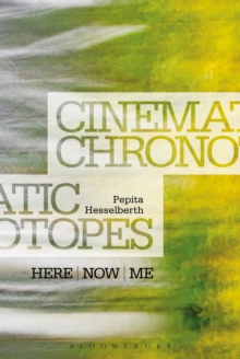 Cinematic Chronotopes : Here, Now, Me